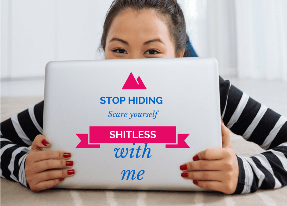 Stop hiding … scare yourself shitless with me!